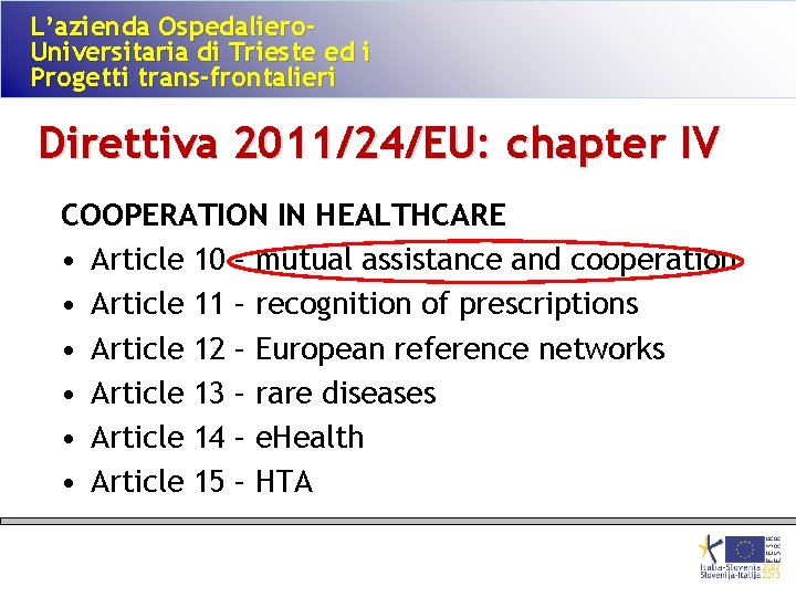 L’azienda Ospedaliero. Universitaria di Trieste ed i Progetti trans-frontalieri Direttiva 2011/24/EU: chapter IV COOPERATION