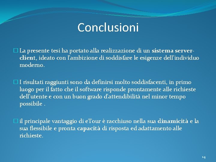 Conclusioni � La presente tesi ha portato alla realizzazione di un sistema serverclient, ideato