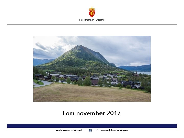 Lom november 2017 www. fylkesmannen. no/oppland Facebookcom/fylkesmannen/oppland 