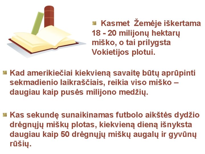 Kasmet Žemėje iškertama 18 - 20 milijonų hektarų miško, o tai prilygsta Vokietijos plotui.