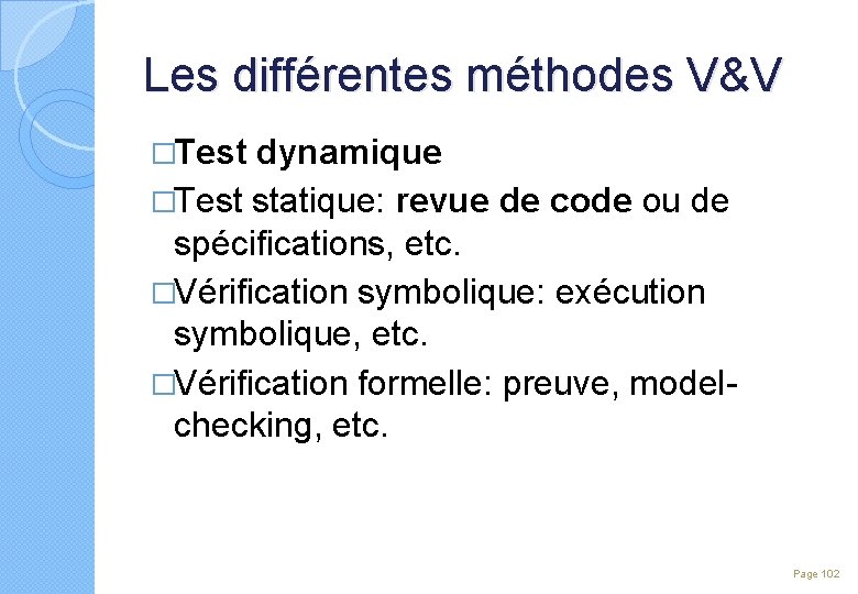 Les différentes méthodes V&V �Test dynamique �Test statique: revue de code ou de spécifications,