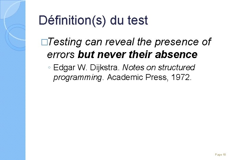 Définition(s) du test �Testing can reveal the presence of errors but never their absence