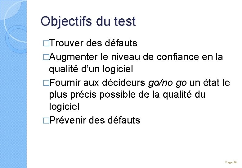 Objectifs du test �Trouver des défauts �Augmenter le niveau de confiance en la qualité