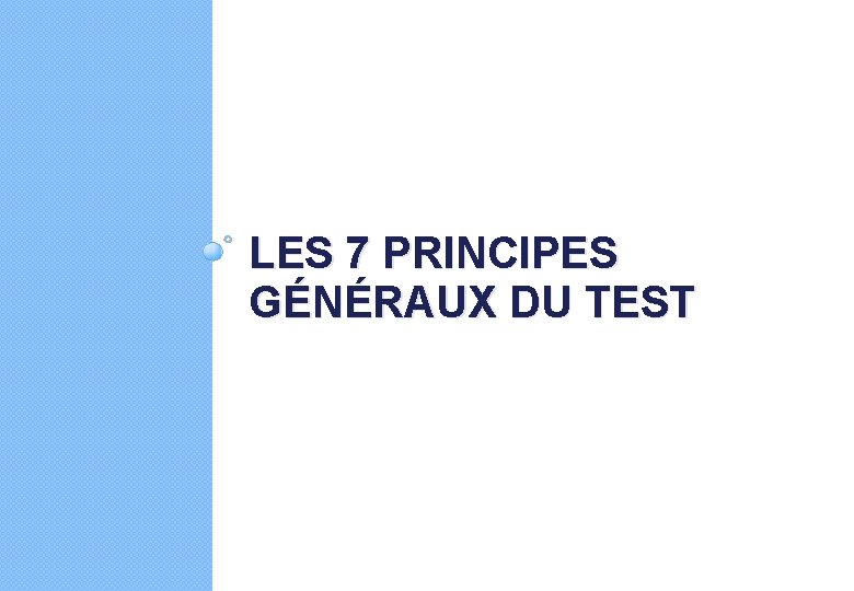 LES 7 PRINCIPES GÉNÉRAUX DU TEST 