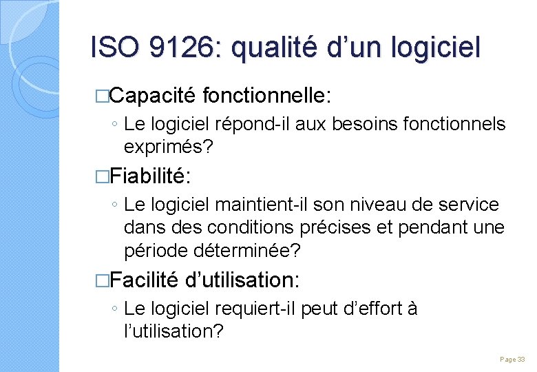 ISO 9126: qualité d’un logiciel �Capacité fonctionnelle: ◦ Le logiciel répond-il aux besoins fonctionnels