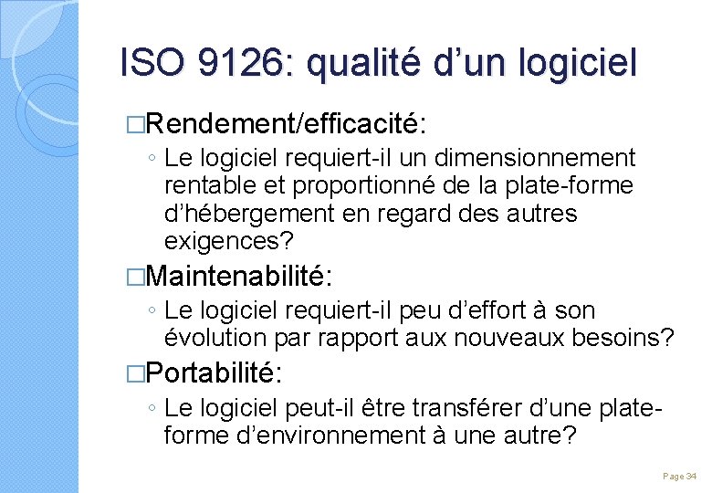 ISO 9126: qualité d’un logiciel �Rendement/efficacité: ◦ Le logiciel requiert-il un dimensionnement rentable et