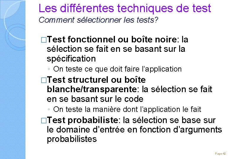 Les différentes techniques de test Comment sélectionner les tests? �Test fonctionnel ou boîte noire: