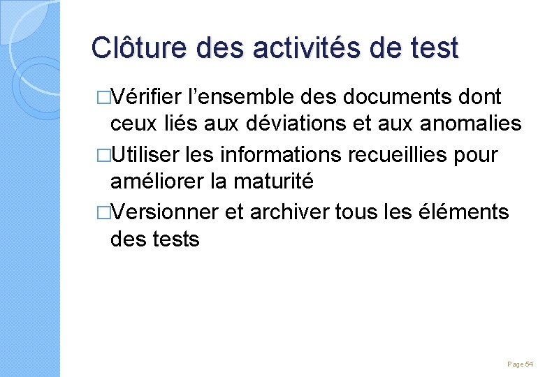 Clôture des activités de test �Vérifier l’ensemble des documents dont ceux liés aux déviations