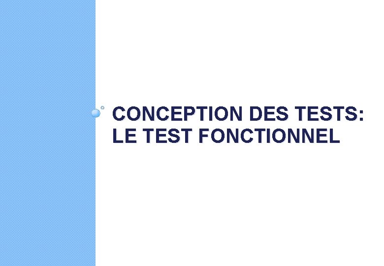 CONCEPTION DES TESTS: LE TEST FONCTIONNEL 