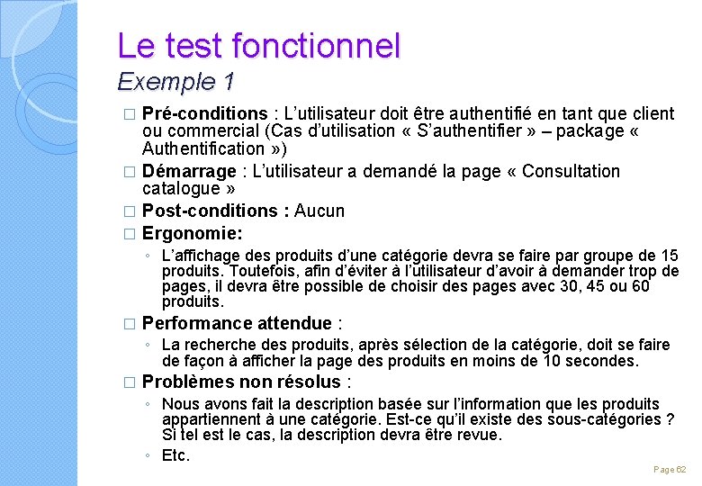 Le test fonctionnel Exemple 1 Pré-conditions : L’utilisateur doit être authentifié en tant que