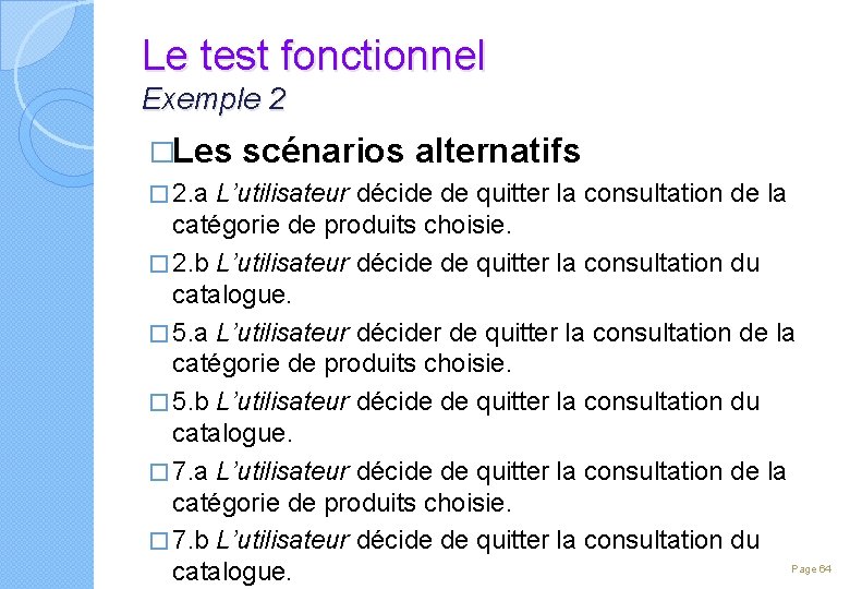 Le test fonctionnel Exemple 2 �Les � 2. a scénarios alternatifs L’utilisateur décide de