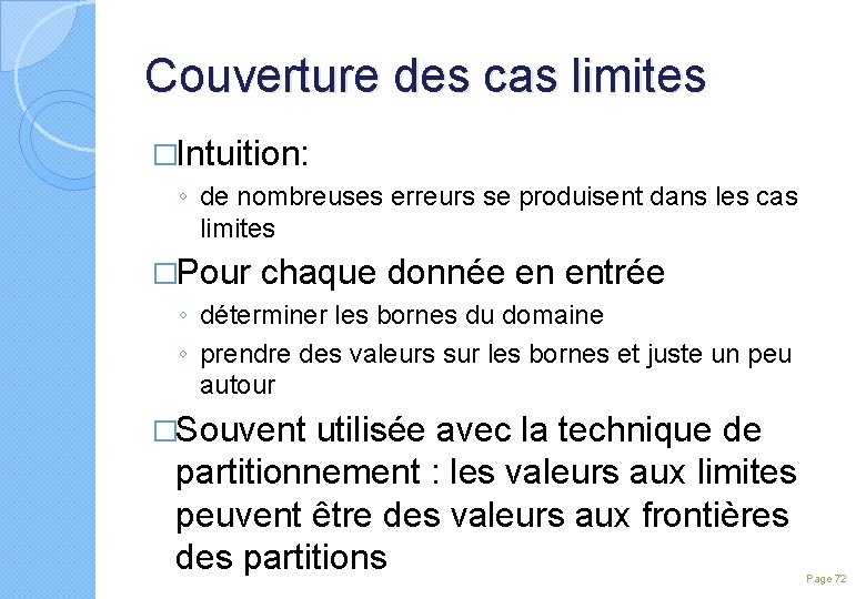 Couverture des cas limites �Intuition: ◦ de nombreuses erreurs se produisent dans les cas