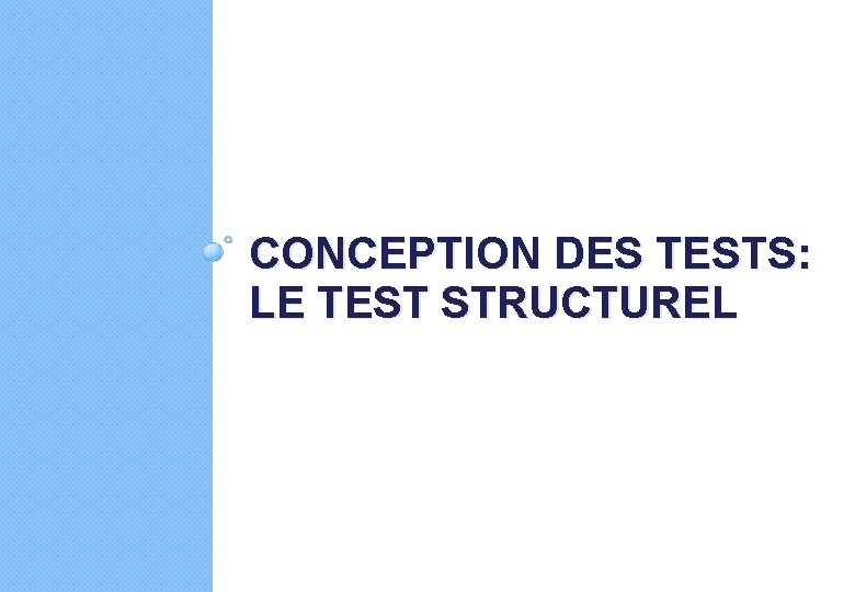 CONCEPTION DES TESTS: LE TEST STRUCTUREL 