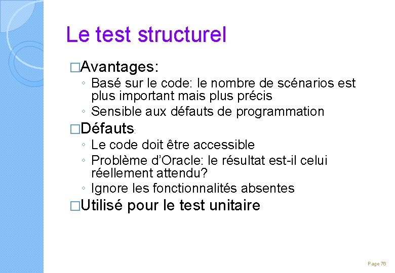 Le test structurel �Avantages: ◦ Basé sur le code: le nombre de scénarios est