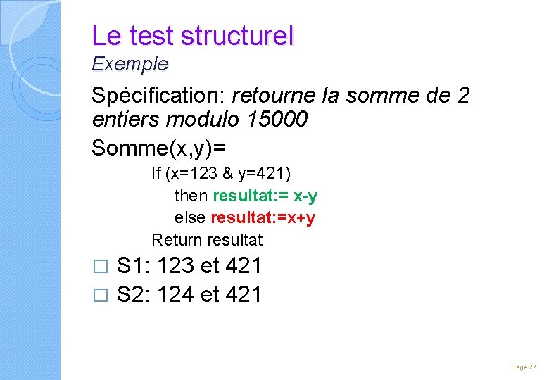 Le test structurel Exemple Spécification: retourne la somme de 2 entiers modulo 15000 Somme(x,