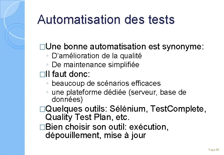 Automatisation des tests �Une bonne automatisation est synonyme: ◦ D’amélioration de la qualité ◦