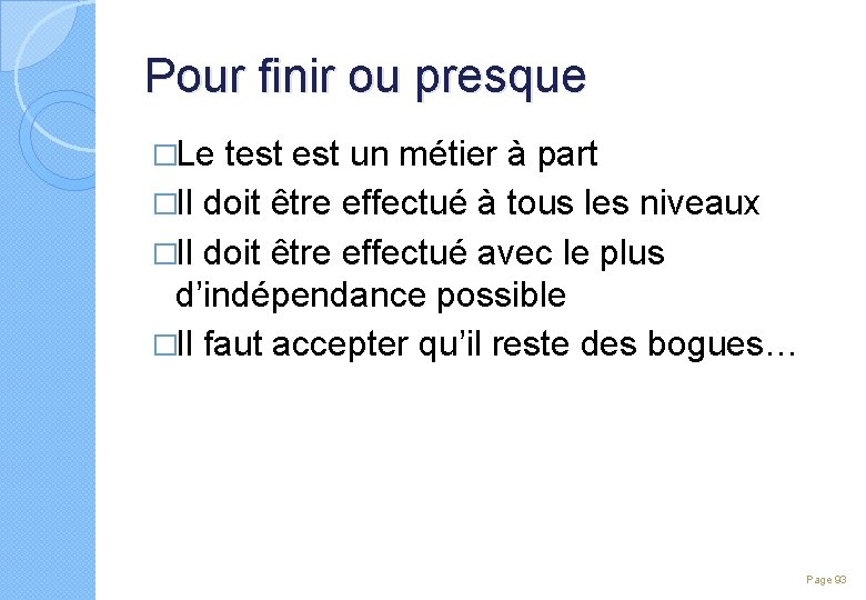 Pour finir ou presque �Le test un métier à part �Il doit être effectué