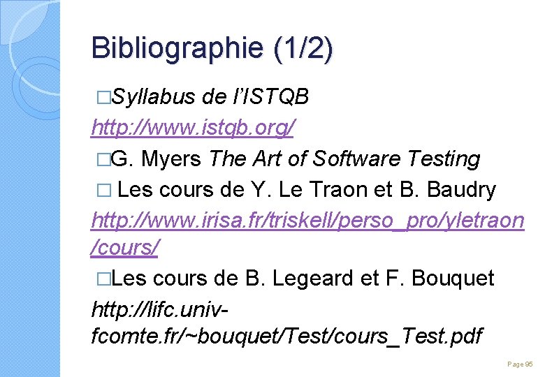 Bibliographie (1/2) �Syllabus de l’ISTQB http: //www. istqb. org/ �G. Myers The Art of