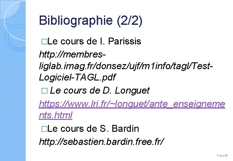 Bibliographie (2/2) �Le cours de I. Parissis http: //membresliglab. imag. fr/donsez/ujf/m 1 info/tagl/Test. Logiciel-TAGL.