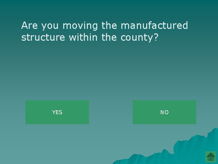 Are you moving the manufactured structure within the county? YES NO 