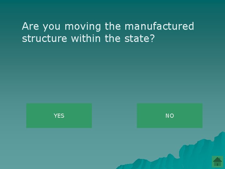 Are you moving the manufactured structure within the state? YES NO 