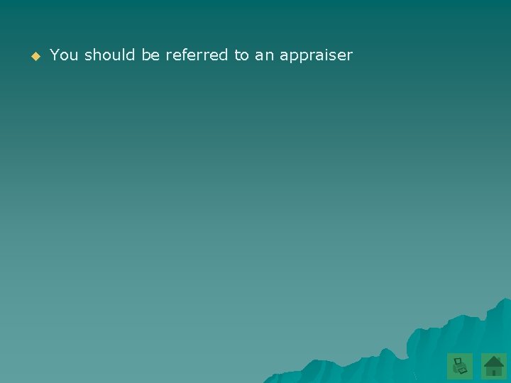 u You should be referred to an appraiser 