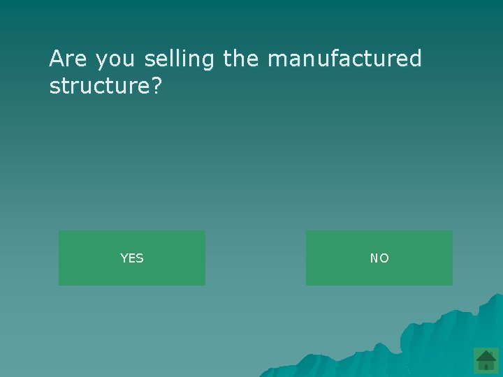 Are you selling the manufactured structure? YES NO 