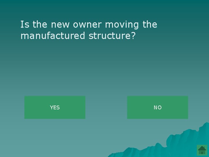 Is the new owner moving the manufactured structure? YES NO 