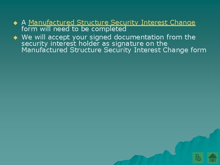 u u A Manufactured Structure Security Interest Change form will need to be completed