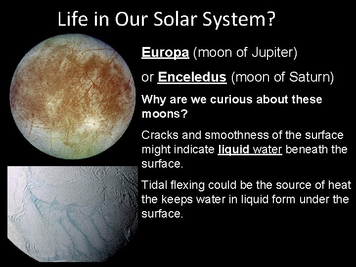 Life in Our Solar System? Europa (moon of Jupiter) or Enceledus (moon of Saturn)