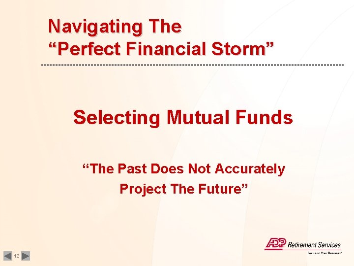 Navigating The “Perfect Financial Storm” Selecting Mutual Funds “The Past Does Not Accurately Project