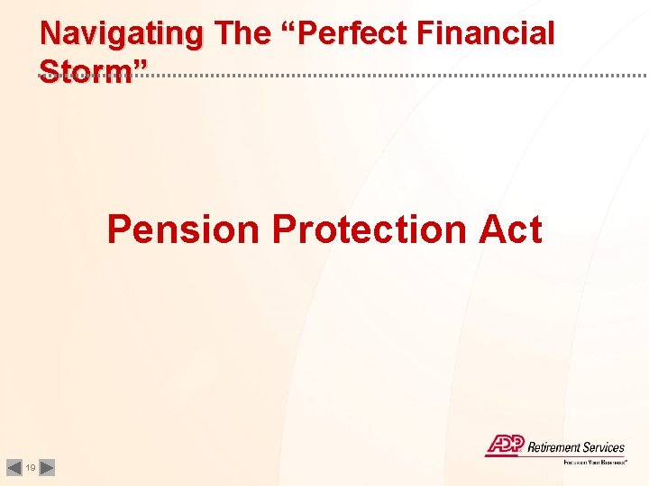 Navigating The “Perfect Financial Storm” Pension Protection Act 19 