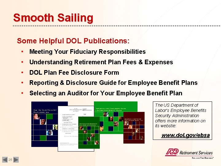 Smooth Sailing Some Helpful DOL Publications: • Meeting Your Fiduciary Responsibilities • Understanding Retirement