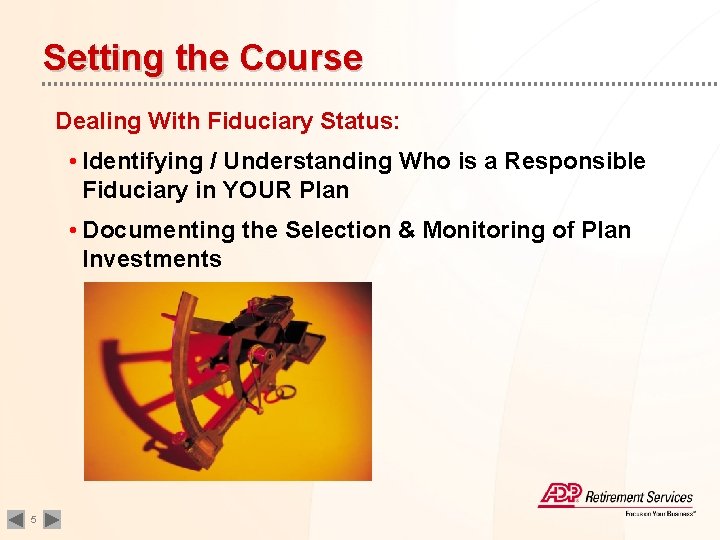 Setting the Course Dealing With Fiduciary Status: • Identifying / Understanding Who is a