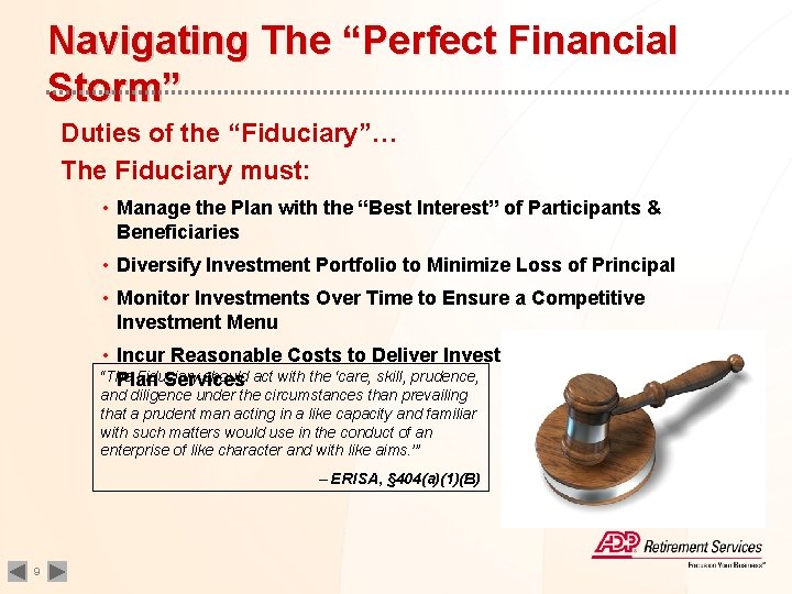 Navigating The “Perfect Financial Storm” Duties of the “Fiduciary”… The Fiduciary must: • Manage