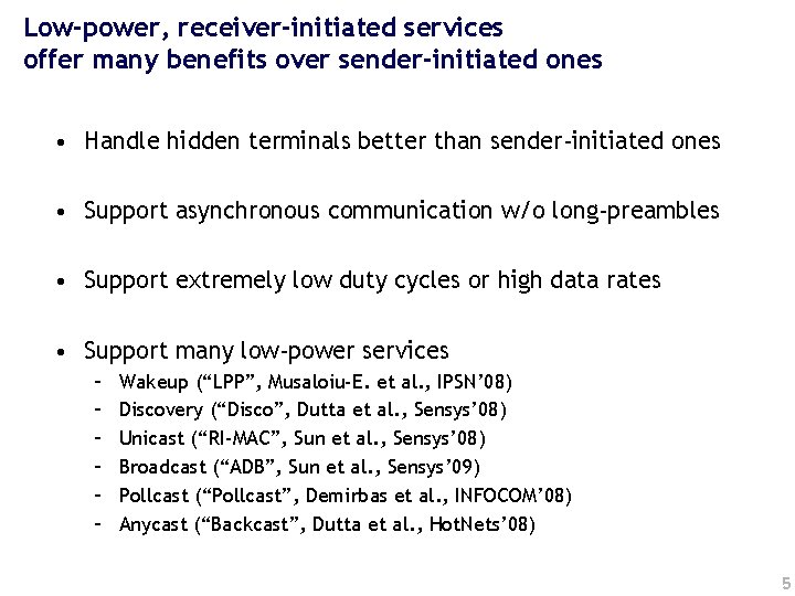 Low-power, receiver-initiated services offer many benefits over sender-initiated ones • Handle hidden terminals better