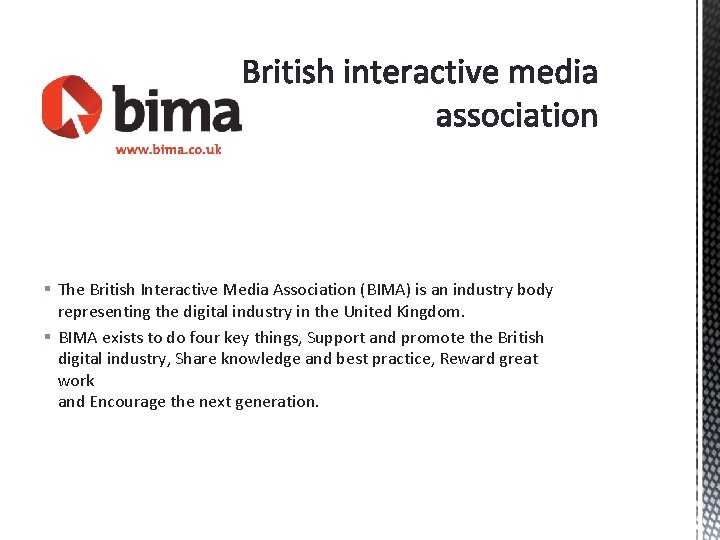 § The British Interactive Media Association (BIMA) is an industry body representing the digital