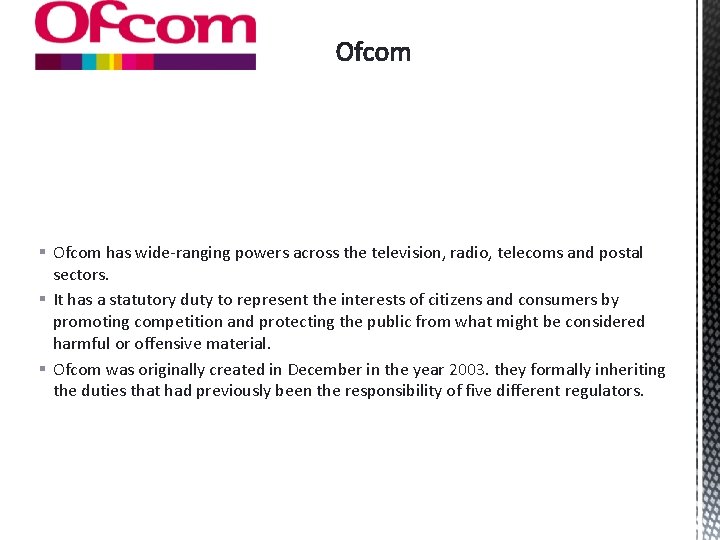 § Ofcom has wide-ranging powers across the television, radio, telecoms and postal sectors. §