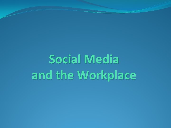 Social Media and the Workplace 
