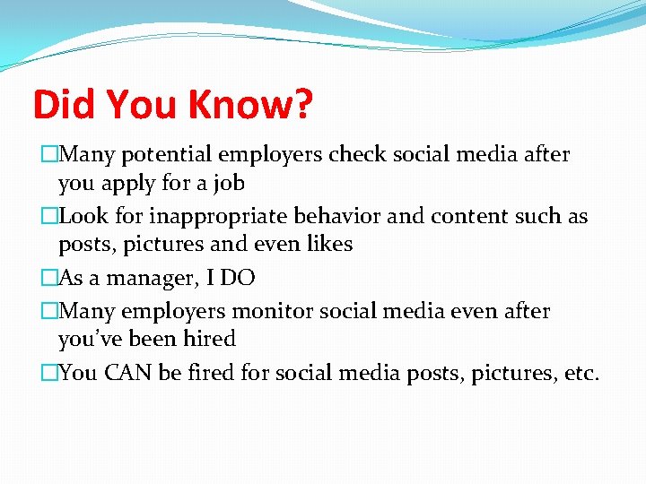 Did You Know? �Many potential employers check social media after you apply for a
