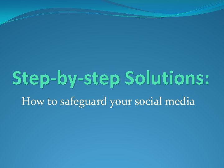 Step-by-step Solutions: How to safeguard your social media 