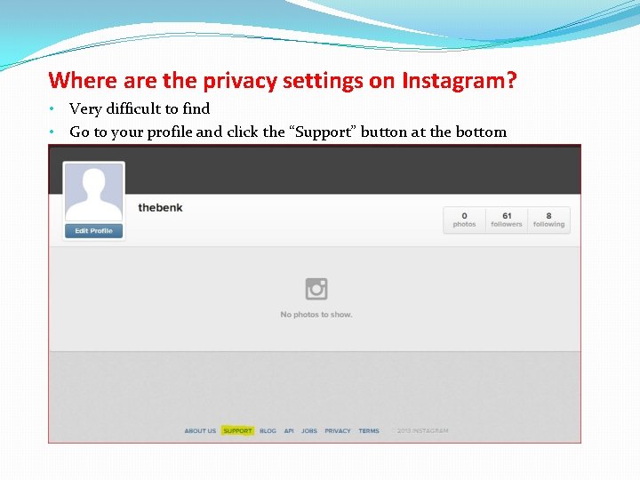 Where are the privacy settings on Instagram? • Very difficult to find • Go
