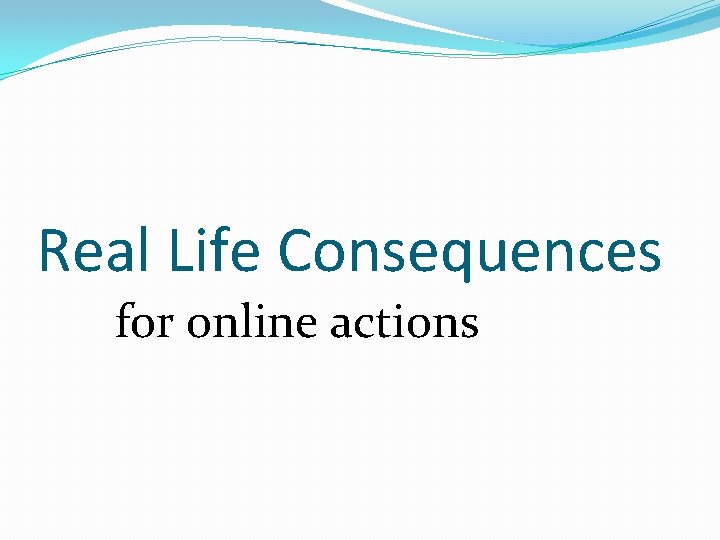 Real Life Consequences for online actions 