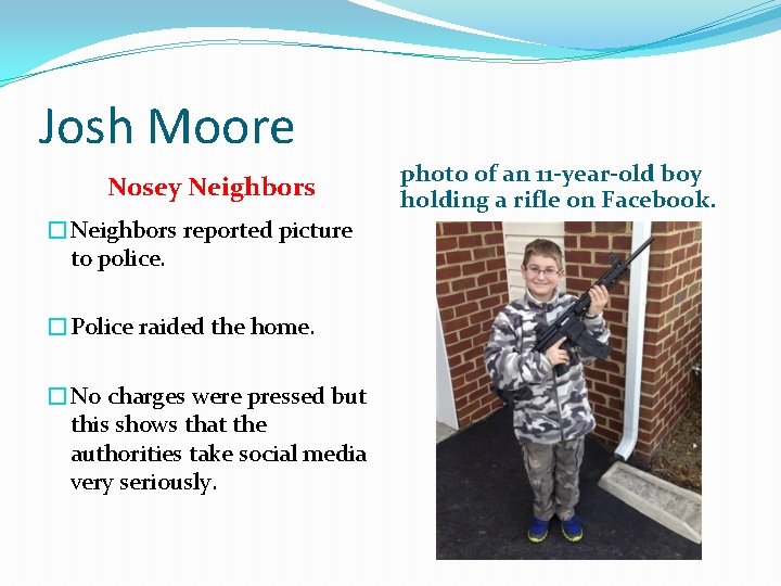 Josh Moore Nosey Neighbors �Neighbors reported picture to police. �Police raided the home. �No