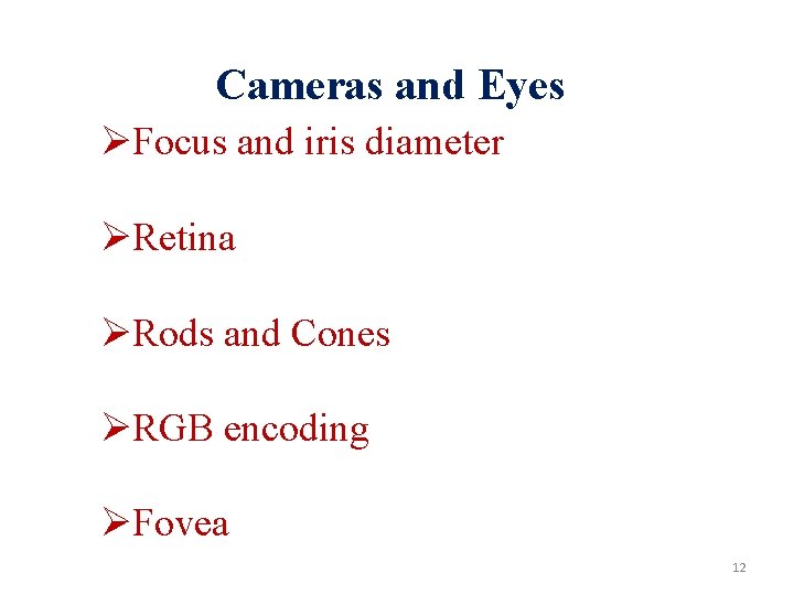 Cameras and Eyes ØFocus and iris diameter ØRetina ØRods and Cones ØRGB encoding ØFovea