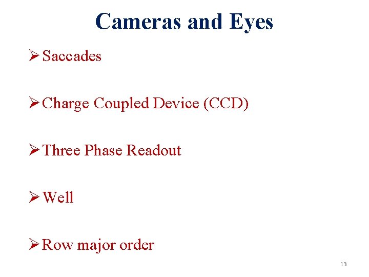 Cameras and Eyes Ø Saccades Ø Charge Coupled Device (CCD) Ø Three Phase Readout