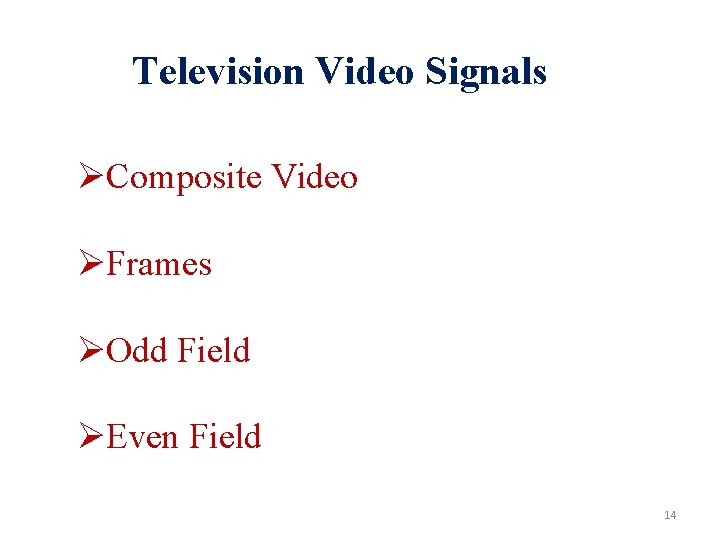 Television Video Signals ØComposite Video ØFrames ØOdd Field ØEven Field 14 