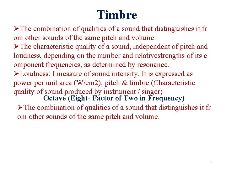 Timbre ØThe combination of qualities of a sound that distinguishes it fr om other