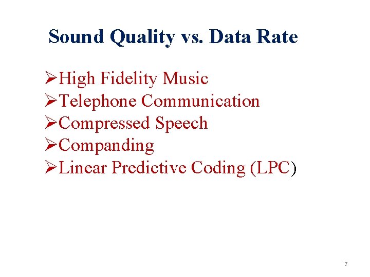 Sound Quality vs. Data Rate ØHigh Fidelity Music ØTelephone Communication ØCompressed Speech ØCompanding ØLinear