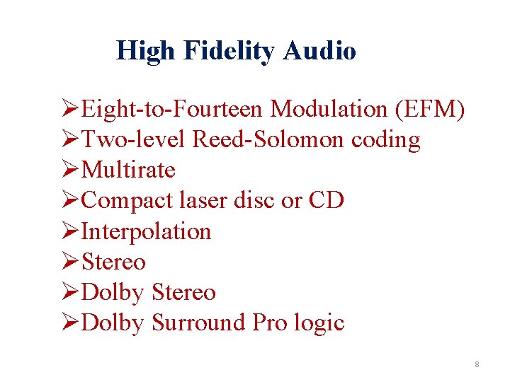 High Fidelity Audio ØEight-to-Fourteen Modulation (EFM) ØTwo-level Reed-Solomon coding ØMultirate ØCompact laser disc or